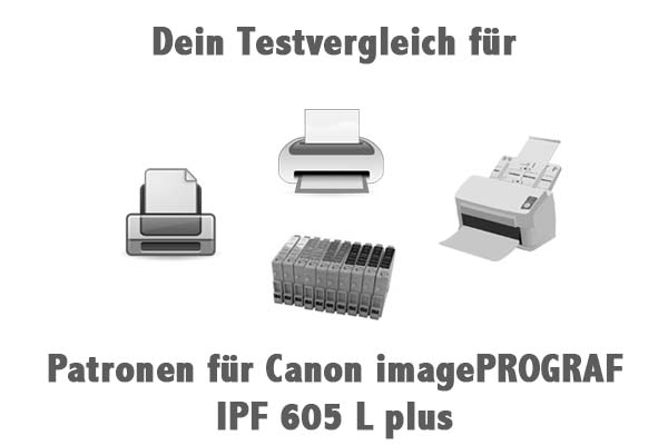 Patronen für Canon imagePROGRAF IPF 605 L plus